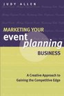 Marketing Your Event Planning Business A Creative Approach to Gaining the Competitive Edge