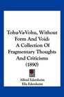 TohuVaVohu Without Form And Void A Collection Of Fragmentary Thoughts And Criticisms