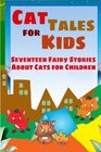 Cat Tales for Kids Seventeen Fairy Stories About Cats for Children