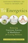TriEnergetics Balancing Nutrition Exercise  Mindfulness for Lasting Wellness