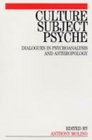 Culture Subject Psyche Dialogues in Psychoanalysis and Anthropology