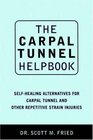 The Carpal Tunnel Helpbook SelfHealing Alternatives for Carpal Tunnel and Other Repetitive Strain Injuries
