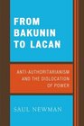 From Bakunin to Lacan AntiAuthoritarianism and the Dislocation of Power