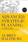 Advanced Strategic Planning A 21stCentury Model for Church and Ministry Leaders