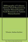 Bibliography of Culinary History Food Resources in Eastern Massachusettes Food Resources in Eastern Massachusetts