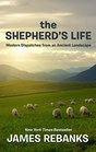 The Shepherd's Life Modern Dispatches from an Ancient Landscape