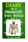 Minecraft: Diary of a Minecraft Iron Golem - Finding a Cure (Book 3) (An Unofficial Minecraft Diary) (minecraft diary, minecraft books, minecraft handbook, minecraft books for kids)
