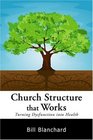 Church Structure that Works: Turning Dysfunction into Health