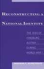 Reconstructing National Identity The Jews of Habsburg Austria During World War I