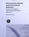 Environment Society and International Relations Towards More Effective International Environmental Agreements