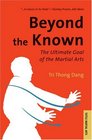Beyond the Known The Ultimate Goal of the Martial Arts