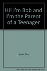 Hi I'm Bob and I'm the Parent of a Teenager A Guide to Beginning and Leading a Support Group for Parents of Teens