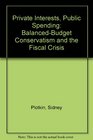 Private Interest Public Spending BalancedBudget Conservatism and the Fiscal Crisis