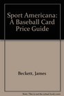 Sport Americana A Baseball Card Price Guide