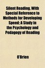 Silent Reading With Special Reference to Methods for Developing Speed A Study in the Psychology and Pedagogy of Reading