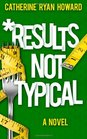 Results Not Typical A Novel