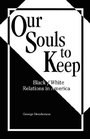 Our Souls to Keep Black/White Relations in America