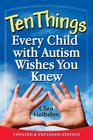 Ten Things Every Child with Autism Wishes You Knew Updated and Expanded Edition
