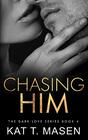 Chasing Him (Dark Love Series)