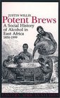 Potent Brews  Social History Of Alcohol In East Africa 18501999