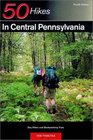 50 Hikes in Central Pennsylvania Day Hikes and Backpacking Trips Fourth Edition