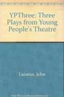 YPThree Three Plays from Young People's Theatre