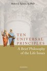 Ten Universal Principles A Brief Philosophy of the Life Issues