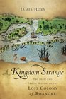 A Kingdom Strange The Brief and Tragic History of the Lost Colony of Roanoke