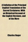 A Collation of the Principal English Translation of the Sacred Scriptures With an Historical Account of the English Versions and of the More