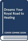Dreams Your Royal Road to Healing