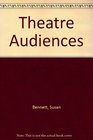Theatre Audiences A Theory of Production and Reception