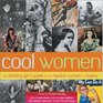 Cool Women The Thinking Girl's Guide to the Hippest Women in History