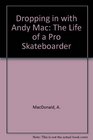 Dropping in With Andy Mac The Life of a Pro Skateboarder