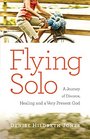 Flying Solo A Journey of Divorce Healing and a Very Present God