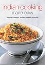 Indian Cooking Made Easy Simple Authentic Indian Meals in Minutes