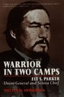 Warrior in Two Camps Ely S Parker Union General and Seneca Chief
