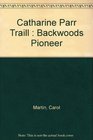 Catharine Parr Traill  Backwoods Pioneer