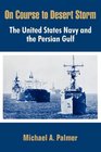 On Course to Desert Storm The United States Navy and the Persian Gulf