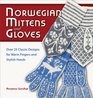 Norwegian Mittens and Gloves Over 25 Classic Designs for Warm Fingers and Stylish Hands