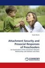 Attachment Security and Prosocial Responses of Preschoolers An Examination of the Connection between Relationship with Mothers and Peers