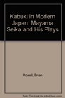 Kabuki in Modern Japan Mayama Seika and His Plays