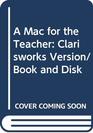 A Mac for the Teacher Clarisworks Version/Book and Disk