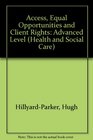 GNVQ Health and Social Care Advanced Level Vocational Booklet Access Equal Opportunities and Client Rights