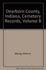Dearborn County Indiana Cemetery Records Volume B