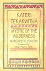 Kateri Tekakwitha Mystic of the Wilderness Mystic of the Wilderness