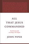 All That Jesus Commanded The Christian Life according to the Gospels