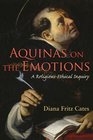 Aquinas on the Emotions A ReligiousEthical Inquiry