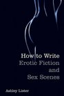 How to Write Erotic Fiction & Sex Scenes
