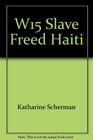 W15 Slave Freed Haiti