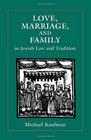 Love Marriage and Family in Jewish Law and Tradition